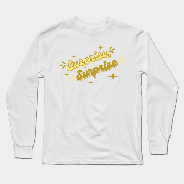 Surprise surprise Long Sleeve T-Shirt by Once Upon a Find Couture 